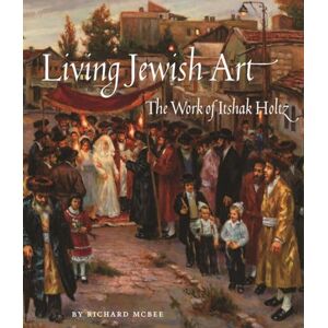 McBee, Richard Living Jewish Art: The Work of Itshak Holtz McBee, Richard Living Jewish Art: The Work of Itshak Holtz