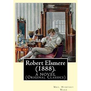 Ward, Mrs. Humphry Robert Elsmere (1888). By: Mrs. Humphry Ward: A NOVEL (Original Classics). dedicated By:Thomas Hill Green (7 April 1836 – 15 March 1882), and By: Laura Octavia Mary Lyttelton (1862 1886) Ward, Mrs. Humphry Robert Elsmere (1888). By: Mrs. Humphry Ward: A NOVEL (Original Classics). dedicated By:Thomas Hill Green (7 April 1836 – 15 March 1882), and By: Laura Octavia Mary Lyttelton (1862 1886)