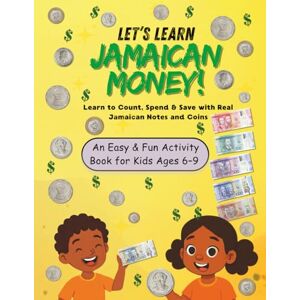 Brown-Bucknor, Mrs Christina Let’s Learn Jamaican Money: A Fun Activity Book for Kids Ages 6–9 to Learn Counting, Saving, Spending & Using Real Jamaican Coins and Notes Brown-Bucknor, Mrs Christina Let’s Learn Jamaican Money: A Fun Activity Book for Kids Ages 6–9 to Learn Counting, Saving, Spending & Using Real Jamaican Coins and Notes