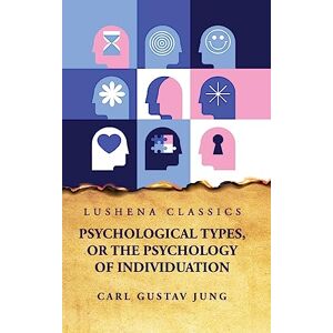 Carl Gustav Jung Psychological Types, or the Psychology of Individuation Carl Gustav Jung Psychological Types, or the Psychology of Individuation