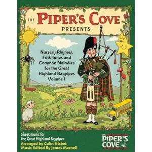 Nisbet, Colin Nursery Rhymes, Folk Tunes, and Common Melodies for the Great Highland Bagpipes: Volume 1 Nisbet, Colin Nursery Rhymes, Folk Tunes, and Common Melodies for the Great Highland Bagpipes: Volume 1