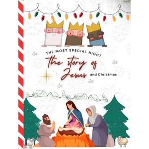 Books, Gracia The Most Special Night: The Story of Jesus and Christmas: A beautifully illustrated Christian children's book about the Nativity, the Three Kings, and the true meaning of Christmas. Books, Gracia The Most Special Night: The Story of Jesus and Christmas: A beautifully illustrated Christian children's book about the Nativity, the Three Kings, and the true meaning of Christmas.