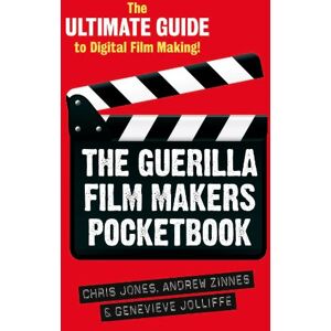 Jones, Chris The Guerilla Film Makers Pocketbook: The Ultimate Guide to Digital Film Making Jones, Chris The Guerilla Film Makers Pocketbook: The Ultimate Guide to Digital Film Making