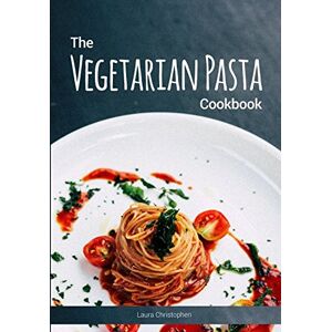 Christopheri, Laura The Vegetarian Pasta Cookbook: Delicious pasta dishes and sauce recipes without meat or fish Christopheri, Laura The Vegetarian Pasta Cookbook: Delicious pasta dishes and sauce recipes without meat or fish