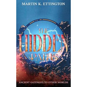 Ettington, Martin K. The Hidden Paths: Ancient Gateways to Other Worlds: 9 (The Time Travel and Parallel Dimensions Series) Ettington, Martin K. The Hidden Paths: Ancient Gateways to Other Worlds: 9 (The Time Travel and Parallel Dimensions Series)
