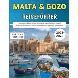 Jennings, Barclay Malta & Gozo Reiseführer 2025–2026: Verborgene Schätze, zeitlose Geschichte, luxuriöse Kurztrips und authentische Abenteuer auf den bezauberndsten Inseln des Mittelmeers Jennings, Barclay Malta & Gozo Reiseführer 2025–2026: Verborgene Schätze, zeitlose Geschichte, luxuriöse Kurztrips und authentische Abenteuer auf den bezauberndsten Inseln des Mittelmeers