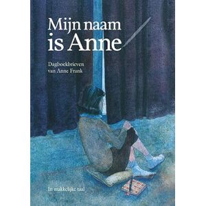 Frank, Anne Mijn naam is Anne: dagboekbrieven van Anne Frank Frank, Anne Mijn naam is Anne: dagboekbrieven van Anne Frank