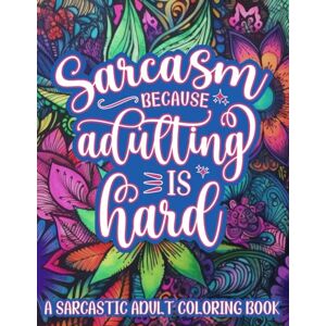 Dragonfly, Crooked Sarcasm Because Adulting is Hard: A Sarcastic Adult Coloring Book for Stress Relief and Anxiety Dragonfly, Crooked Sarcasm Because Adulting is Hard: A Sarcastic Adult Coloring Book for Stress Relief and Anxiety
