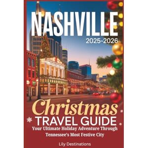 Destinations, Lily Nashville Christmas Travel Guide 2025-2026: Your Ultimate Holiday Adventure Through Tennessee’s Most Festive City Destinations, Lily Nashville Christmas Travel Guide 2025-2026: Your Ultimate Holiday Adventure Through Tennessee’s Most Festive City
