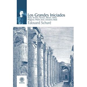 Schuré, Édouard Los grandes iniciados : Rama, Krishna, Hermes, Moisés, Orfeo, Pitágoras, Platón, Jesús, Zoroastro, buda Schuré, Édouard Los grandes iniciados : Rama, Krishna, Hermes, Moisés, Orfeo, Pitágoras, Platón, Jesús, Zoroastro, buda
