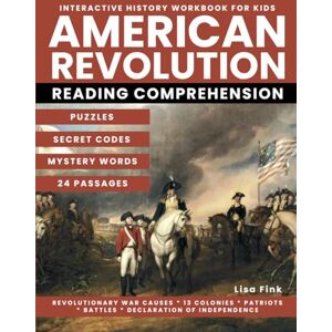 Fink, Lisa American Revolution Interactive History Workbook for Kids: Puzzles and Secret Codes, Reading Comprehension on Revolutionary War Causes, Declaration of Independence ,13 Colonies, Patriots and Yorktown Fink, Lisa American Revolution Interactive History Workbook for Kids: Puzzles and Secret Codes, Reading Comprehension on Revolutionary War Causes, Declaration of Independence ,13 Colonies, Patriots and Yorktown