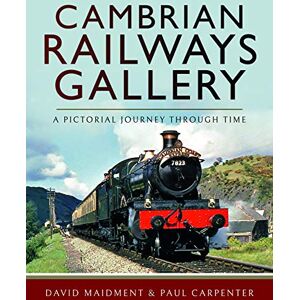 David Maidment Cambrian Railways Gallery: A Pictorial Journey Through Time David Maidment Cambrian Railways Gallery: A Pictorial Journey Through Time