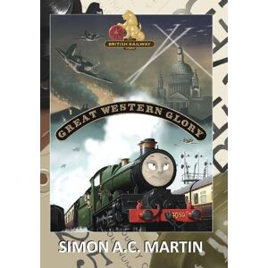 Martin, Simon A.C. Great Western Glory: 2 (The British Railway Stories) Martin, Simon A.C. Great Western Glory: 2 (The British Railway Stories)