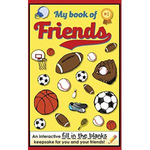 BFF Publishing My Book of Friends Sports Edition: An interactive FILL-IN-THE-BLANKS keepsake for you and your friends!: Volume 2 (Friends Books A Fill-In-The-Blanks Keepsake) BFF Publishing My Book of Friends Sports Edition: An interactive FILL-IN-THE-BLANKS keepsake for you and your friends!: Volume 2 (Friends Books A Fill-In-The-Blanks Keepsake)