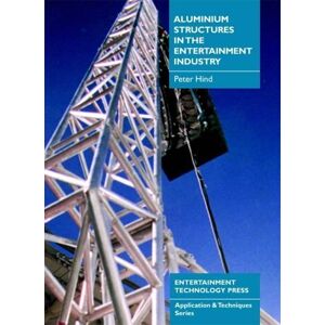 Hind, Peter Aluminium Structures in the Entertainment Industry (Application & techniques series) Hind, Peter Aluminium Structures in the Entertainment Industry (Application & techniques series)