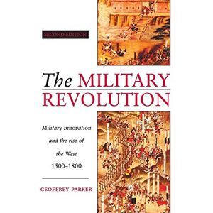 Parker, Geoffrey The Military Revolution: Military Innovation and the Rise of the West, 1500–1800 Parker, Geoffrey The Military Revolution: Military Innovation and the Rise of the West, 1500–1800