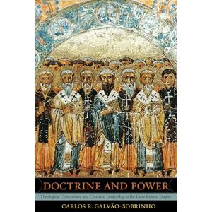 Galvao-Sobrinho, Carlos R. Doctrine and Power: Theological Controversy and Christian Leadership in the Later Roman Empire: 51 (Transformation of the Classical Heritage) Galvao-Sobrinho, Carlos R. Doctrine and Power: Theological Controversy and Christian Leadership in the Later Roman Empire: 51 (Transformation of the Classical Heritage)