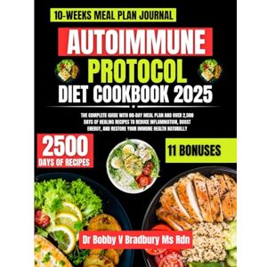 Bradbury Ms Rdn, Dr Bobby V Autoimmune Protocol Diet Cookbook 2025: The Complete Guide with 80-Day Meal Plan and Over 2,500 Days of Healing Recipes to Reduce Inflammation, Boost ... (Dr. Bradbury’s Signature Cookbook Series) Bradbury Ms Rdn, Dr Bobby V Autoimmune Protocol Diet Cookbook 2025: The Complete Guide with 80-Day Meal Plan and Over 2,500 Days of Healing Recipes to Reduce Inflammation, Boost ... (Dr. Bradbury’s Signature Cookbook Series)