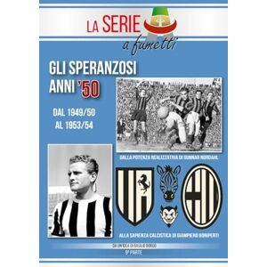 BORGO, BASILIO GLI SPERANZOSI ANNI '50: Dal 1949/50 al 1953/54 (LA SERIE "A" a fumetti) BORGO, BASILIO GLI SPERANZOSI ANNI '50: Dal 1949/50 al 1953/54 (LA SERIE "A" a fumetti)