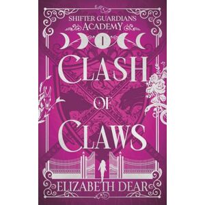 Dear, Elizabeth Clash of Claws: 1 (Shifter Guardians Academy) Dear, Elizabeth Clash of Claws: 1 (Shifter Guardians Academy)