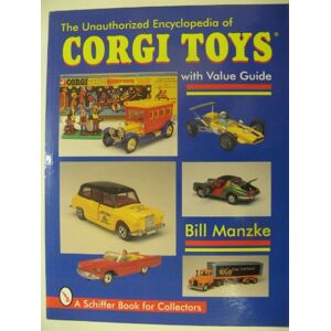 MANZKE, BILL UNAUTHORIZED ENCYCLOPEDIA OF CORGI TOYS (Schiffer Military History) MANZKE, BILL UNAUTHORIZED ENCYCLOPEDIA OF CORGI TOYS (Schiffer Military History)