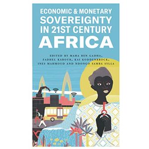 Economic and Monetary Sovereignty in 21st Century Africa Economic and Monetary Sovereignty in 21st Century Africa