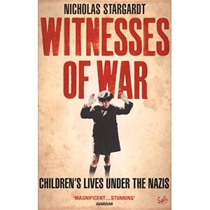 Stargardt, Nicholas Witnesses Of War: Children's Lives Under the Nazis Stargardt, Nicholas Witnesses Of War: Children's Lives Under the Nazis