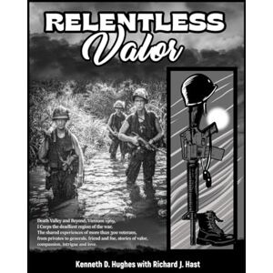 Hughes, Kenneth D. Relentless Valor: Death Valley, Vietnam 1969, I Corps—the war's deadliest region. Over 300 veterans, from privates to generals, share stories of ... intrigue, and love, friends and foes alike. Hughes, Kenneth D. Relentless Valor: Death Valley, Vietnam 1969, I Corps—the war's deadliest region. Over 300 veterans, from privates to generals, share stories of ... intrigue, and love, friends and foes alike.