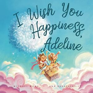 Wong, Michael I Wish You Happiness, Adeline (The Unconditional Love for Adeline Series) Wong, Michael I Wish You Happiness, Adeline (The Unconditional Love for Adeline Series)