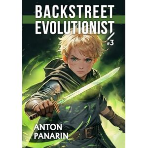Panarin, Anton Backstreet Evolutionist (Book 3): A Progression Fantasy Adventure Series Panarin, Anton Backstreet Evolutionist (Book 3): A Progression Fantasy Adventure Series