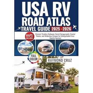 cruz, Raymond USA RV Road Atlas Travel Guide 2025-2026: Discover Timeless Highways, Secret Campgrounds, Coastal Routes, and Wilderness Escapes for Unforgettable Cross Country Journeys cruz, Raymond USA RV Road Atlas Travel Guide 2025-2026: Discover Timeless Highways, Secret Campgrounds, Coastal Routes, and Wilderness Escapes for Unforgettable Cross Country Journeys