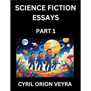 Orion Science Fiction Essays (Part 1)- The Infinite SciFi and Fantasy Frontier of the Future of Human Speculative Imagination, Musings on Sci-fi Alien Minds ... Life, Consciousness, and the Soul of Orion Science Fiction Essays (Part 1)- The Infinite SciFi and Fantasy Frontier of the Future of Human Speculative Imagination, Musings on Sci-fi Alien Minds ... Life, Consciousness, and the Soul of