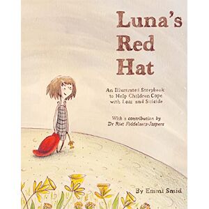 Emmi Smid Luna's Red Hat: An Illustrated Storybook to Help Children Cope with Loss and Suicide Emmi Smid Luna's Red Hat: An Illustrated Storybook to Help Children Cope with Loss and Suicide