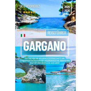 Rodriguez Gargano Reiseführer 2025-2026: Entdecken Sie Apuliens Küstenschatz: Ihr ultimativer Begleiter für unvergessliche Abenteuer, Kultur und Ausflüge ans Meer (Traumziele Reiseführer) Rodriguez Gargano Reiseführer 2025-2026: Entdecken Sie Apuliens Küstenschatz: Ihr ultimativer Begleiter für unvergessliche Abenteuer, Kultur und Ausflüge ans Meer (Traumziele Reiseführer)