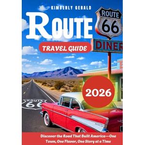 GERALD, KIMBERLY ROUTE 66 TRAVEL GUIDE 2026: Discover the Road That Built America—One Town, One Flavor, One Story at a Time GERALD, KIMBERLY ROUTE 66 TRAVEL GUIDE 2026: Discover the Road That Built America—One Town, One Flavor, One Story at a Time