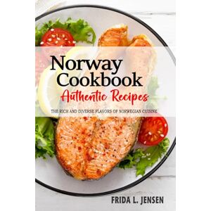 Jensen Norway Cookbook Discover the Rich and Diverse Flavors of Norwegian Cuisine: The Collection of Traditional and Authentic Recipes from Norway Passed Down Through Generations Jensen Norway Cookbook Discover the Rich and Diverse Flavors of Norwegian Cuisine: The Collection of Traditional and Authentic Recipes from Norway Passed Down Through Generations