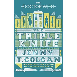 Colgan, Jenny T Doctor Who: The Triple Knife and Other Doctor Who Stories Colgan, Jenny T Doctor Who: The Triple Knife and Other Doctor Who Stories