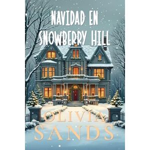 Sands, Olivia Navidad en Snowberry Hill: Seis romances tiernos y navideños en un pequeño pueblo (Snowberry Hill Español) Sands, Olivia Navidad en Snowberry Hill: Seis romances tiernos y navideños en un pequeño pueblo (Snowberry Hill Español)