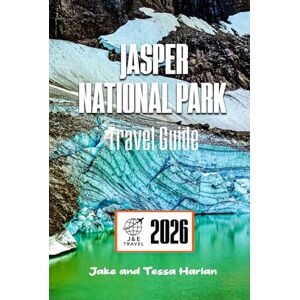 Harlan, Jake and Tessa JASPER National Park Travel Guide: Exploring Canada’s Majestic Wilderness – Nature, Adventure, and Local Tips (National Park Around US and Canada) Harlan, Jake and Tessa JASPER National Park Travel Guide: Exploring Canada’s Majestic Wilderness – Nature, Adventure, and Local Tips (National Park Around US and Canada)