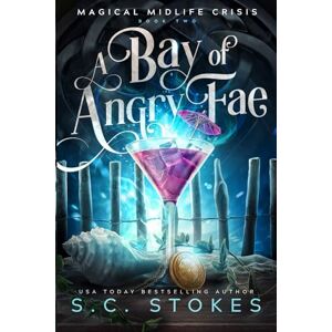Stokes, S.C. A Bay Of Angry Fae: A Paranormal Women's Fiction Novel: 2 (Magical Midlife Crisis) Stokes, S.C. A Bay Of Angry Fae: A Paranormal Women's Fiction Novel: 2 (Magical Midlife Crisis)