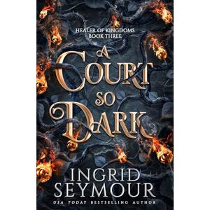 Seymour, Ingrid A Court So Dark: Book Three in a sensational romantasy retelling of Beauty and the Beast that gets even steamier with every book! (Healer of Kingdoms) Seymour, Ingrid A Court So Dark: Book Three in a sensational romantasy retelling of Beauty and the Beast that gets even steamier with every book! (Healer of Kingdoms)