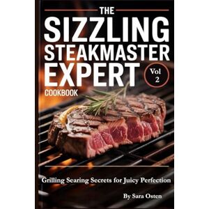 Osten, Sara The Sizzling Steakmaster Expert (The Ethical Steakmaster Trilogy): Grilling Searing Secrets for Juicy Perfection Osten, Sara The Sizzling Steakmaster Expert (The Ethical Steakmaster Trilogy): Grilling Searing Secrets for Juicy Perfection