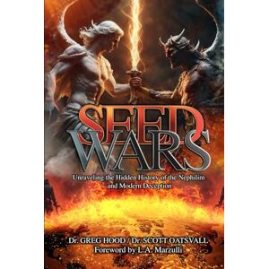 Hood, Dr. Greg Seed Wars: Unraveling the Hidden History of the Nephilim and Modern Deception Hood, Dr. Greg Seed Wars: Unraveling the Hidden History of the Nephilim and Modern Deception