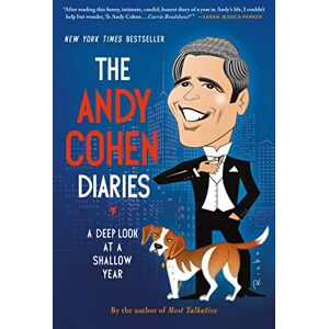 Cohen, Andy The Andy Cohen Diaries: A Deep Look at a Shallow Year Cohen, Andy The Andy Cohen Diaries: A Deep Look at a Shallow Year