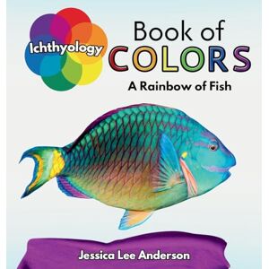 Lee Ichthyology Book of Colors: A Rainbow of Fish (Nature's Kaleidoscope of Colors) Lee Ichthyology Book of Colors: A Rainbow of Fish (Nature's Kaleidoscope of Colors)