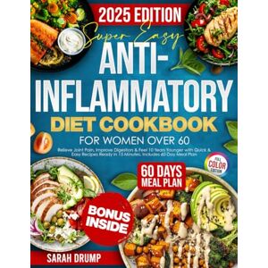 Drump, Sarah Super Easy Anti-Inflammatory Diet Cookbook for Women Over 60: Relieve Joint Pain, Improve Digestion & Feel 10 Years Younger with Quick & Easy Recipes Ready in 15 Minutes. Includes 60-Day Meal Plan Drump, Sarah Super Easy Anti-Inflammatory Diet Cookbook for Women Over 60: Relieve Joint Pain, Improve Digestion & Feel 10 Years Younger with Quick & Easy Recipes Ready in 15 Minutes. Includes 60-Day Meal Plan
