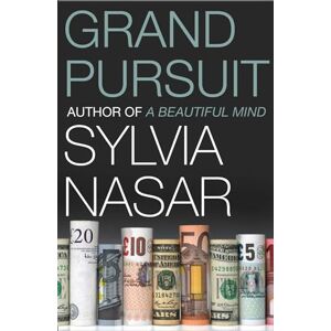Nasar, Sylvia Grand Pursuit: The Story of the People Who Made Modern Economics Nasar, Sylvia Grand Pursuit: The Story of the People Who Made Modern Economics
