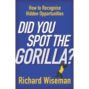 Wiseman, Richard Did You Spot The Gorilla? Wiseman, Richard Did You Spot The Gorilla?