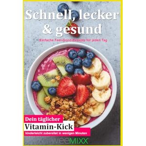 Gerth, Kerstin Schnell, lecker & gesund: Einfache Feel-Good-Rezepte für jeden Tag Gerth, Kerstin Schnell, lecker & gesund: Einfache Feel-Good-Rezepte für jeden Tag