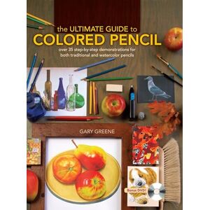 Greene, Gary The Ultimate Guide to Colored Pencil: Over 40 Step-by-Step Demonstrations for Both Traditional and Watercolor Pencils Greene, Gary The Ultimate Guide to Colored Pencil: Over 40 Step-by-Step Demonstrations for Both Traditional and Watercolor Pencils
